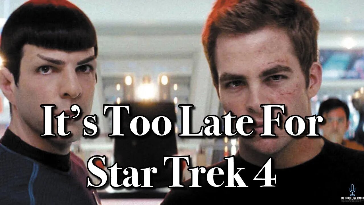 It's TOO LATE For Star Trek 4