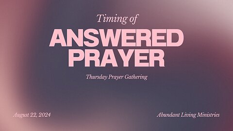 Timing of answered prayer | 8-22-24 | Thursday Prayer Gathering