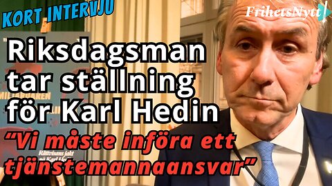 M-riksdagsman till Frihetsnytt om rättsövergreppet mot Karl Hedin + återinför tjänstemannaansvaret!