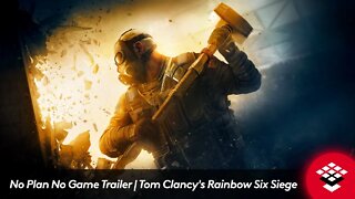 No Plan No Game Trailer | Tom Clancy's Rainbow Six Siege