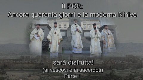 Il PCB: Ancora quaranta giorni e la moderna Ninive sarà distrutta! (ai vescovi e ai sacerdoti) Parte 1