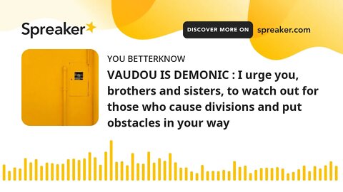 VAUDOU IS DEMONIC : I urge you, brothers and sisters, to watch out for those who cause divisions and