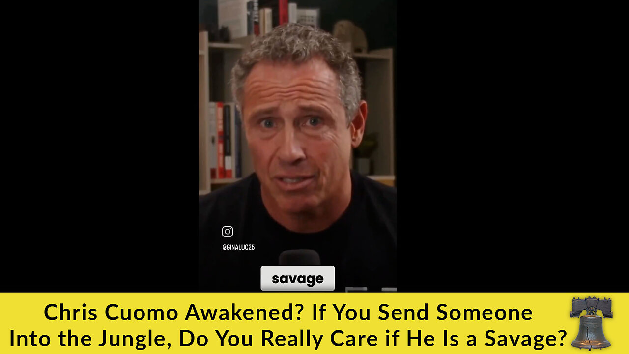Chris Cuomo Awakened? If You Send Someone Into the Jungle, Do You Really Care if He Is a Savage?