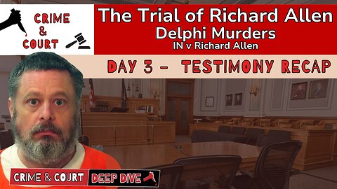 The Trial of #RichardAllen | Day 3 Testimony Recap (IN v Richard Allen)