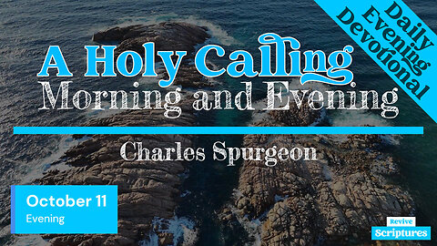 October 11 Evening Devotional | A Holy Calling | Morning and Evening by Charles Spurgeon