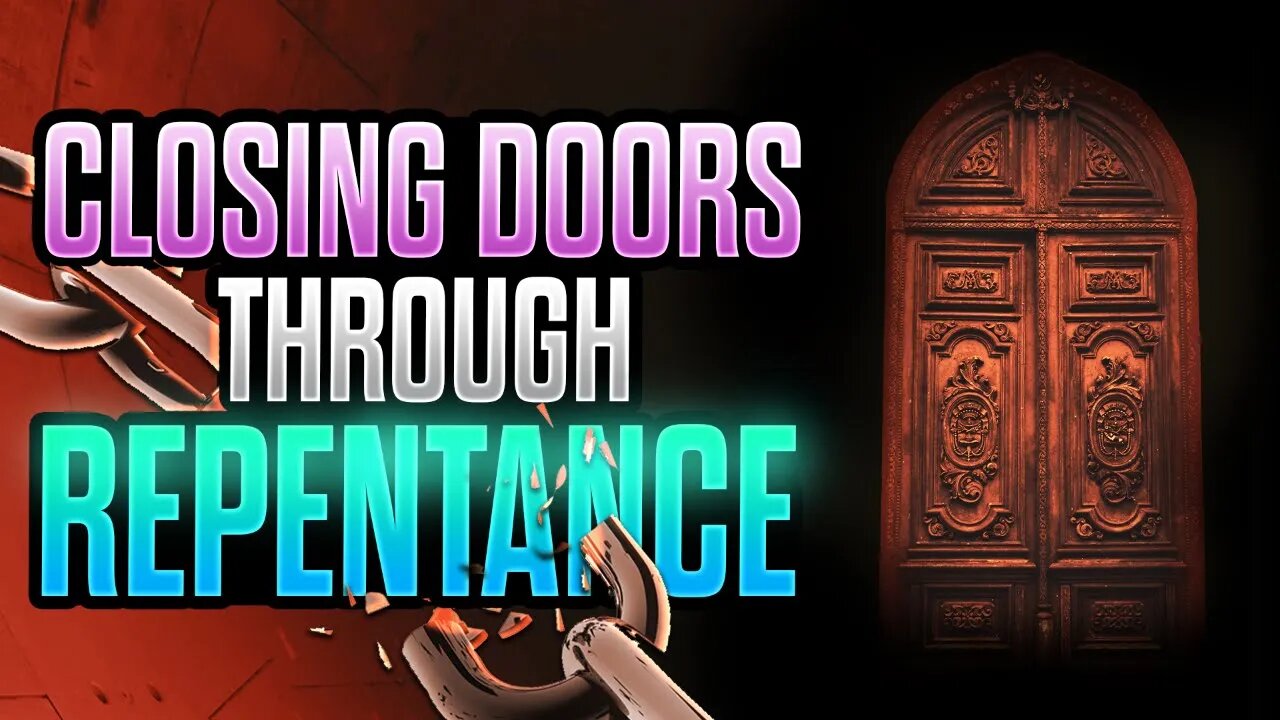 Closing Open Doors Through Repentance | Deliverance Prayers