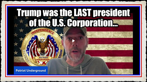 Patriot Underground 10 23 24 - Trump was the LAST president of the U.S. Corporation...