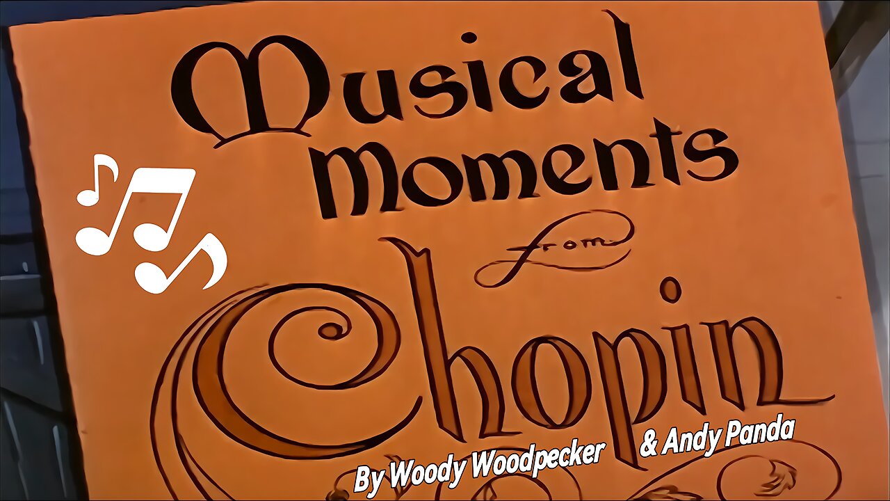 Chopin's Musical Moments - 1947: Starring Woody Woodpecker & Andy Panda