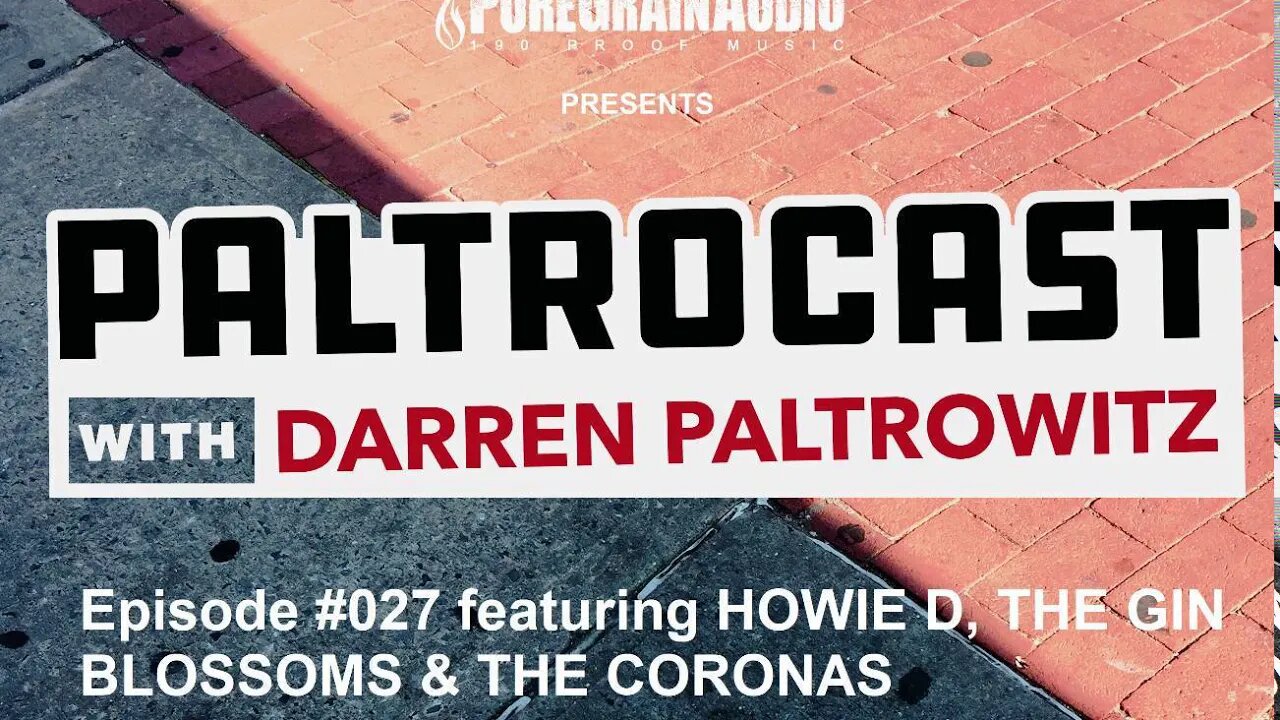 Paltrocast With Darren Paltrowitz - Episode #027: Howie D, The Gin Blossoms & The Coronas