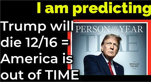 I am predicting: Trump will die 12/16 = America is out of TIME