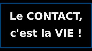 Le contact, c'est la vie : on n'obéit plus !