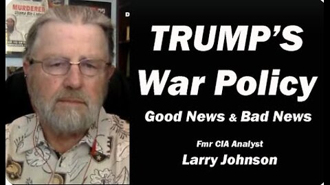 TRUMP'S War Policy: Good News & Bad News w/Larry Johnson