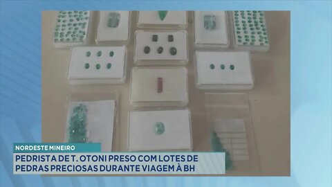 Nordeste Mineiro: Pedrista de T. Otoni preso com Lotes de Pedras Preciosas durante viagem à BH.