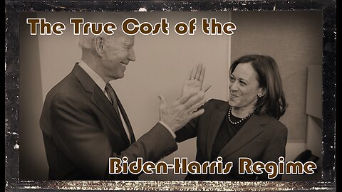 The True Cost of the Biden Harris Regime