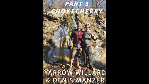 Yarrow Willard & Denis Manzer ~ Part 3 ~ Chokecherry: Filmed by Lindsay Brandon