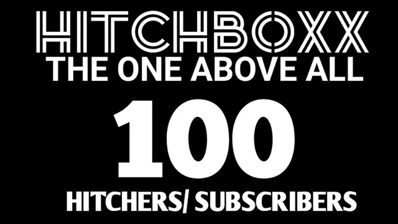 THE FATMAN GIVES THANKS TO HIS HITCHERS! 100 SUBS! LET'S KEEP ON GROWING!