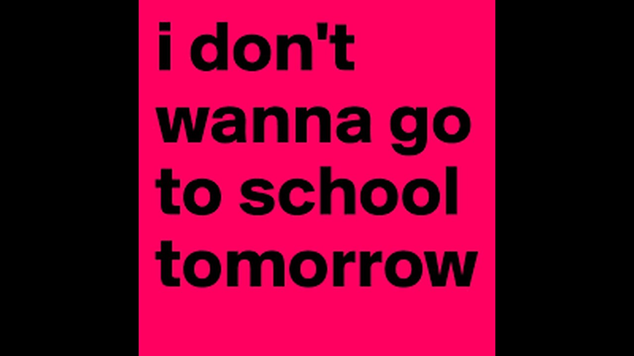 I don’t wanna go to school :P