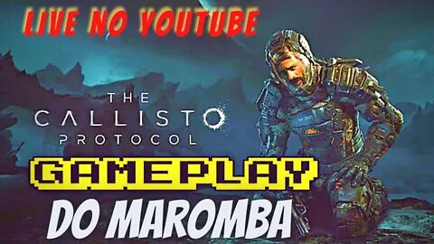 THE CALLISTO PROTOCOL #thecallisto #MAROMBABRASIL #MAROMBA #live