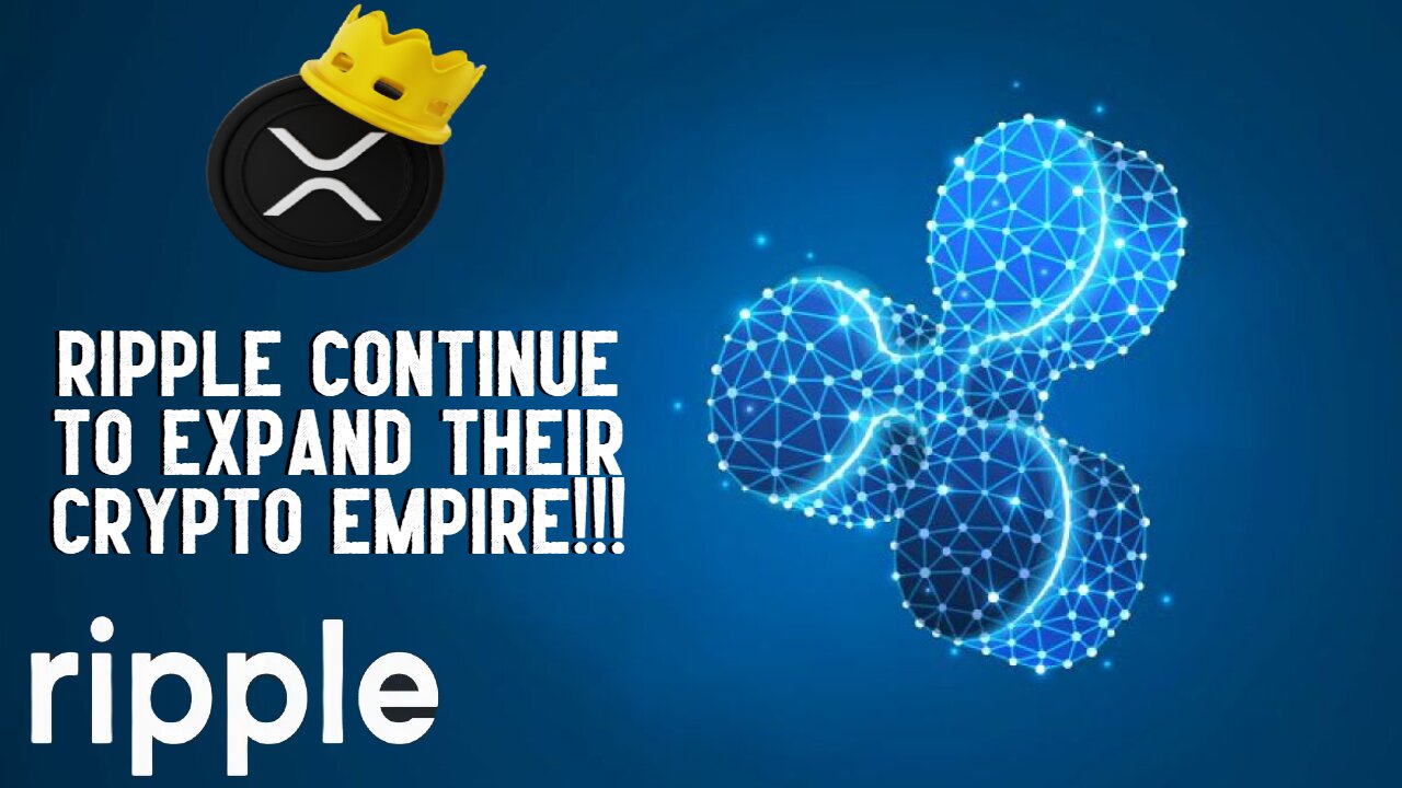 XRP: Ripple Continue To EXPAND THEIR CRYPTO EMPIRE!!!