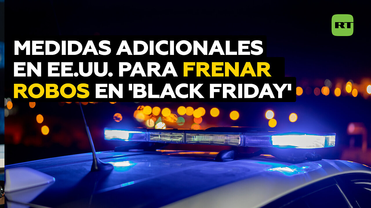 Redoblan medidas de seguridad en EE.UU. ante posible aumento de robos a partir del 'Black Friday'