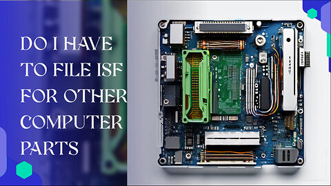 **Title: Navigating ISF Compliance: A Guide for Importing Computer Parts**