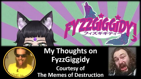 My Thoughts on FyzzGiggidy (Courtesy of The Memes of Destruction) [With Bloopers]