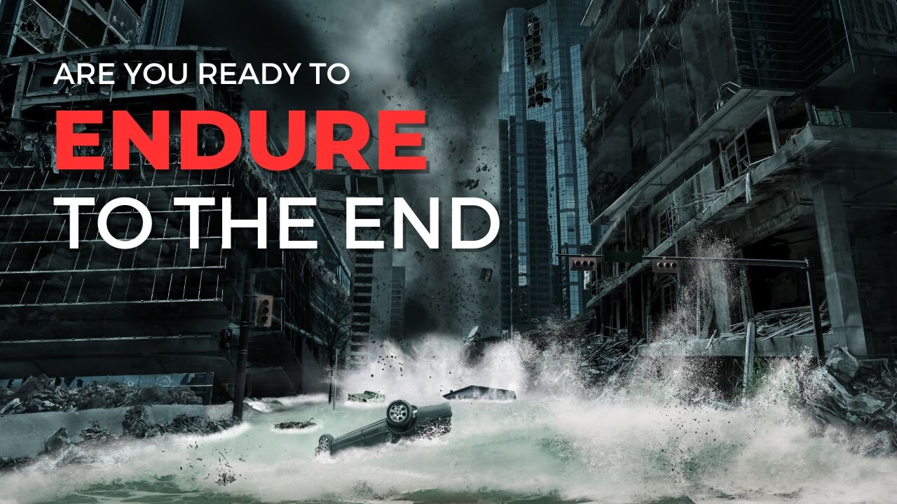 Are YOU Ready to ENDURE to the END?