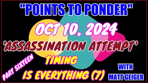 "POINTS TO PONDER" - OCT 10, 2024👉"ASSASSINATION ATTEMPT' 🔥🔥PART SIXTEEN⚡️⚡️TIMING IS EVERYTHING (7)🎯🎯