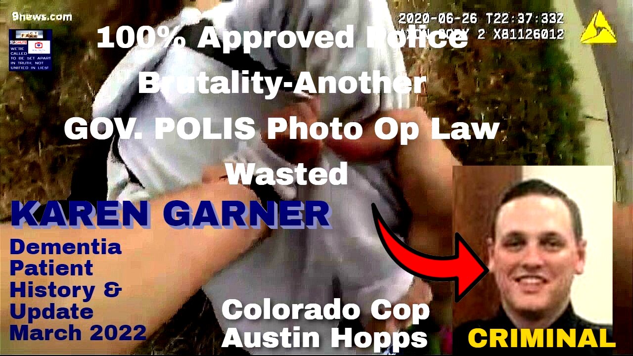 COLORADO CRIMINAL COP AUSTIN HOPPS ASSAULTS DEMENTIA PATIENT KAREN GARNER-UPDATE