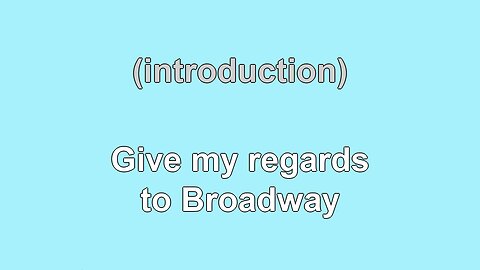 Give My Regards to Broadway (1904) Karaoke