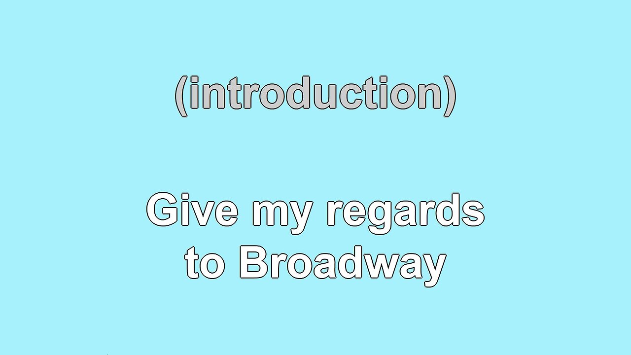 Give My Regards to Broadway (1904) Karaoke