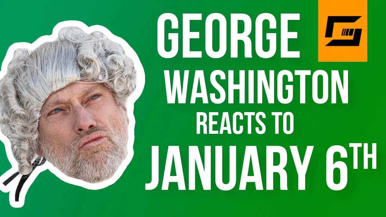 George Washington Reacts To January 6th