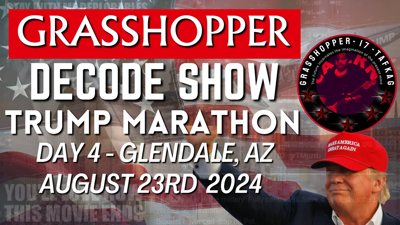 Grasshopper Live Decode Show - Day 4 Trump Marathon - Glendale AZ