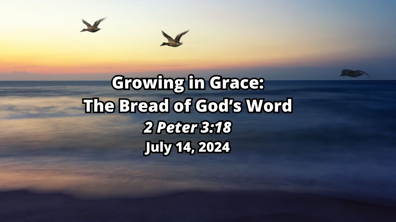 Growing In Grace: 1) The Bread of God's Word - 2 Peter 3:18