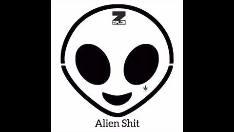 Ziplok - Have You Ever Smoked Weed? - Alien Shit