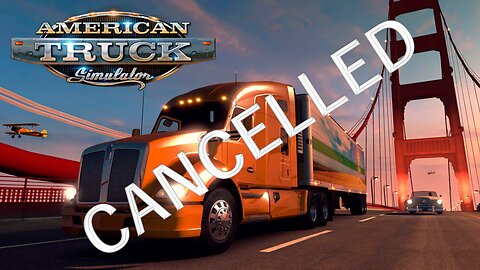 American Truck Simulator: We're Going to Get Cancelled