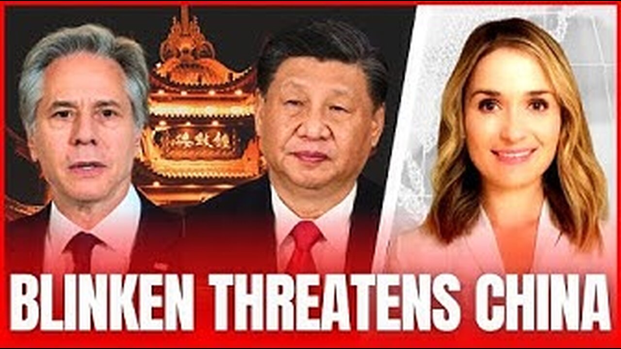 TABLES TURNED: Blinken's BOLD Threats to China Receives a STRONG Response Back