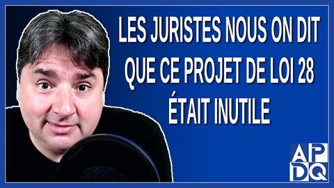 Les juristes nous on dit que ce projet de loi 28 était inutile. Dit Marissal