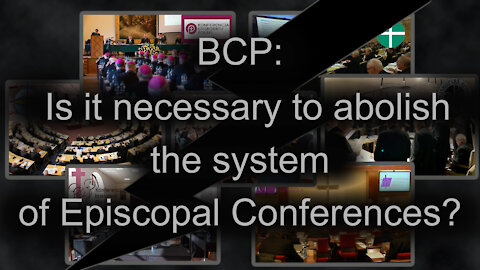 BCP: Is it necessary to abolish the system of Episcopal Conferences?