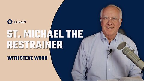 Episode 429 | St. Michael the Restrainer | Luke 21 - Catholic Bible Prophecy