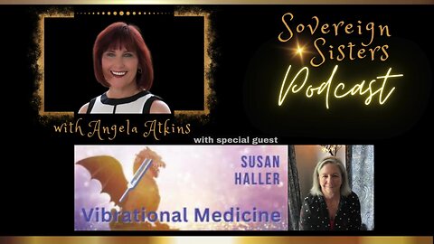 Sovereign Sisters Podcast | Episode 40 | Vibrational Medicine