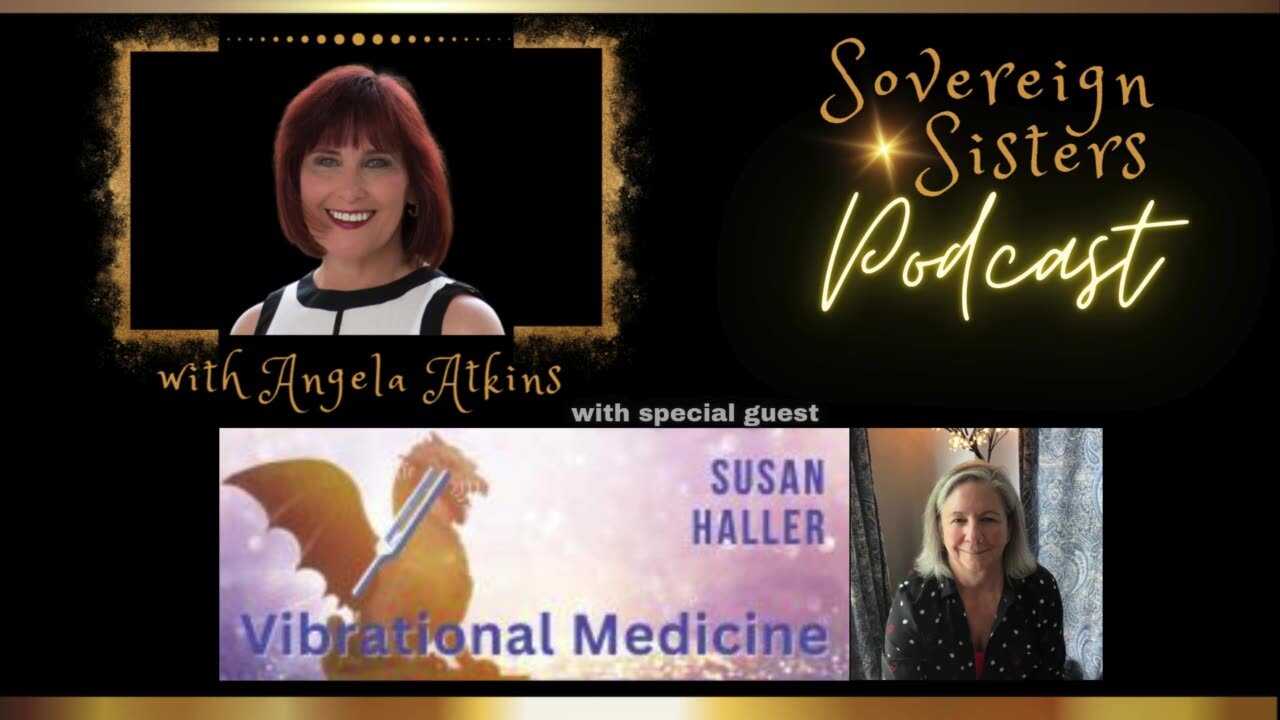 Sovereign Sisters Podcast | Episode 40 | Vibrational Medicine