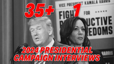 2024 PRESIDENTIAL CAMPAIGN: TRUMP RACKS UP 35+ INTERVIEWS, HARRIS TRAILS WITH ONLY 1