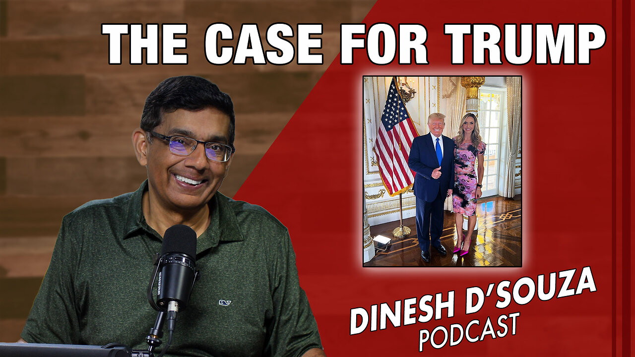 THE CASE FOR TRUMP Dinesh D’Souza Podcast Ep929