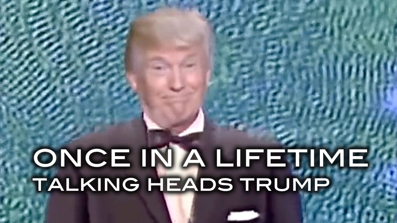 Once In A Lifetime - Talking Heads Trump