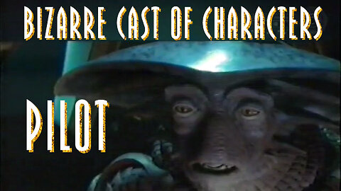 Farscape - Bizarre Cast of Characters - Featuring Pilot