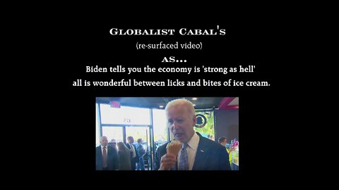 BIDEN'S STUPID ICE CREAM TALK - GLOBALIST DEATH PACT