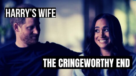Harry´s Wife : The Cringeworthy End (Meghan Markle)