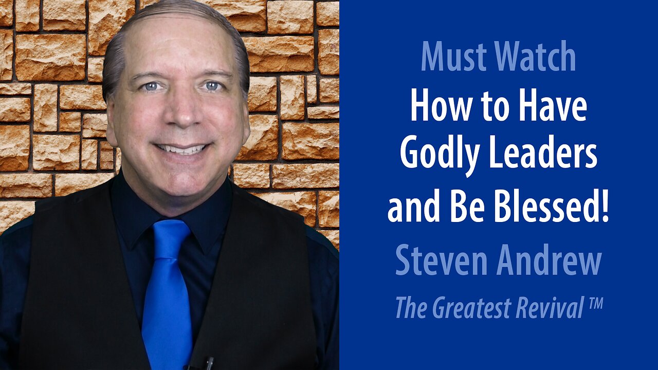 How to Have Godly Leaders and Be Blessed! | Steven Andrew