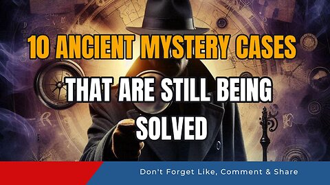 10 Ancient Mystery Cases That Are Still Being Solved